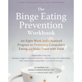 The Binge Eating Prevention Workbook: An Eight-Week Individualized Program to Overcome Compulsive Eating and Make Peace with Food - Paperback