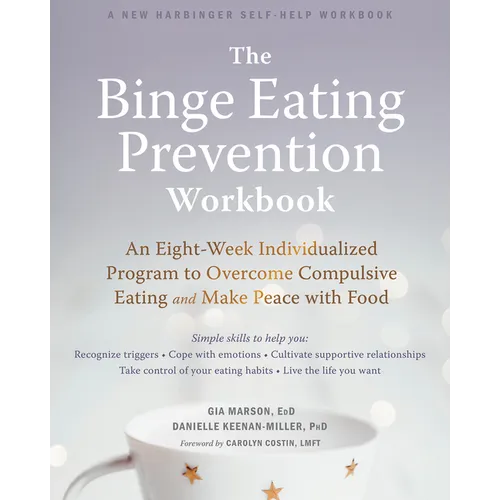 The Binge Eating Prevention Workbook: An Eight-Week Individualized Program to Overcome Compulsive Eating and Make Peace with Food - Paperback