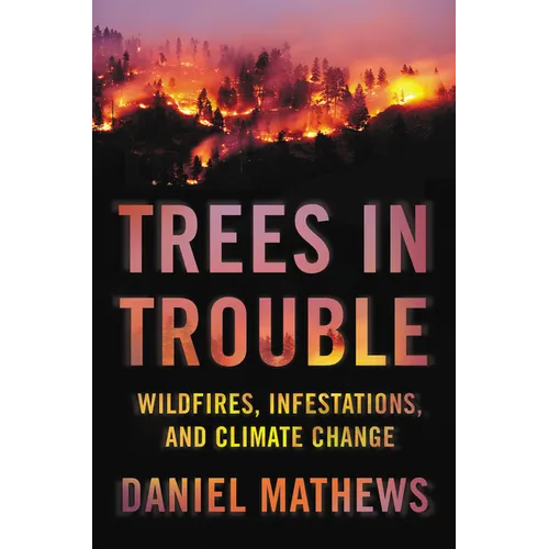 Trees in Trouble: Wildfires, Infestations, and Climate Change - Hardcover