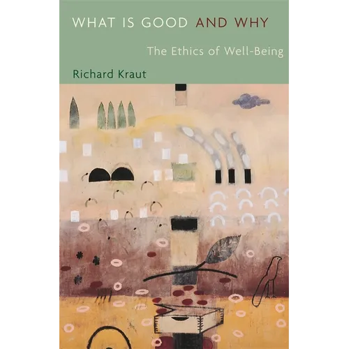 What Is Good and Why: The Ethics of Well-Being - Paperback