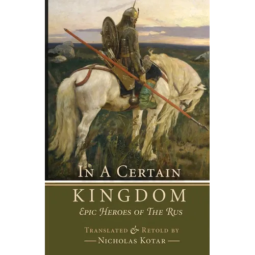 In a Certain Kingdom: Epic Heroes of the Rus - Paperback