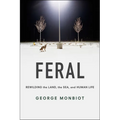 Feral: Rewilding the Land, the Sea, and Human Life - Paperback