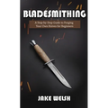 Bladesmithing: A Step-by-Step Guide to Forging Your Own Knives for Beginners - Paperback