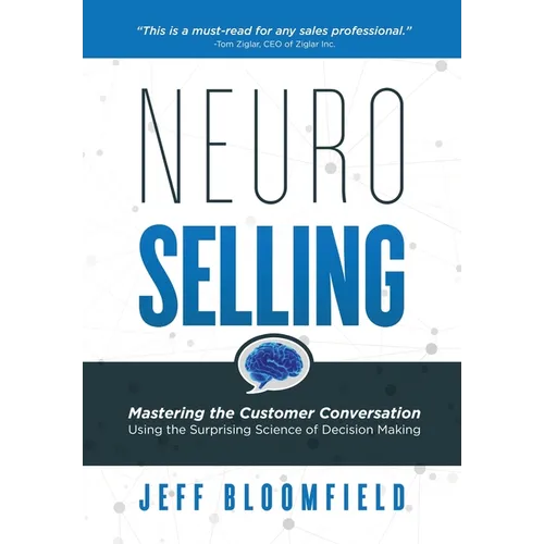 NeuroSelling: Mastering the Customer Conversation Using the Surprising Science of Decision-Making - Hardcover