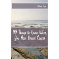 99 Things to Know When You Have Breast Cancer - Paperback