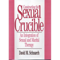 Constructing the Sexual Crucible: An Integration of Sexual and Marital Therapy - Hardcover