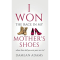 I Won The Race In My Mother's Shoes - Hardcover