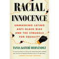 Racial Innocence: Unmasking Latino Anti-Black Bias and the Struggle for Equality - Paperback