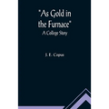 As Gold in the Furnace: A College Story - Paperback