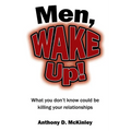 Men, Wake Up!: What You Don't Know Could Be Killing Your Relationships - Paperback