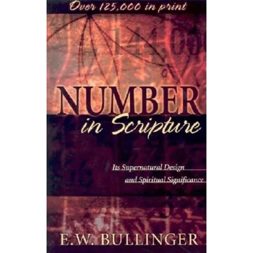 Number in Scripture: Its Supernatural Design and Spiritual Significance - Paperback