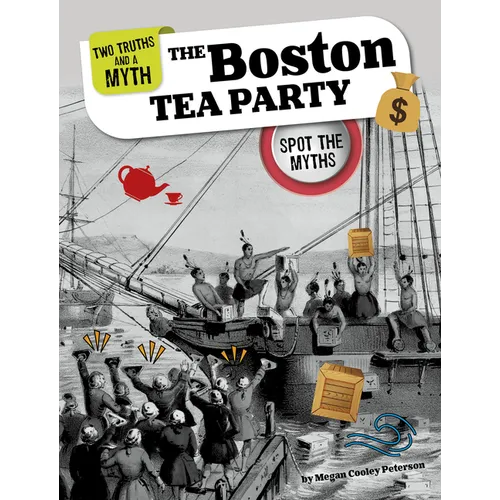 The Boston Tea Party: Spot the Myths - Library Binding