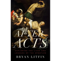 After Acts: Exploring the Lives and Legends of the Apostles - Paperback
