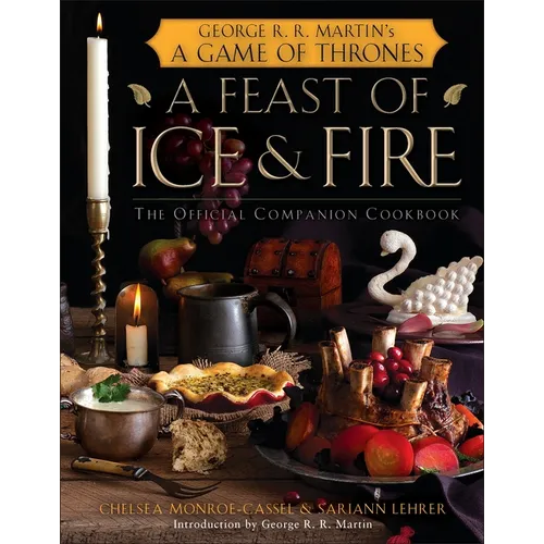 A Feast of Ice and Fire: The Official Companion Cookbook - Hardcover