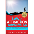 Law of Attraction for Motivation: How to Get and Stay Motivated to Attract the Life You Have Always Wanted and Be Unstoppable - Paperback