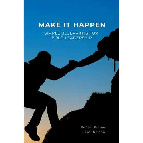 Make It Happen: Simple Blueprints for Bold Leadership - Paperback