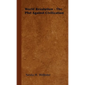 World Revolution - The Plot Against Civilization - Hardcover