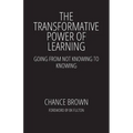 The Transformative Power of Learning: Going from Not Knowing to Knowing - Paperback