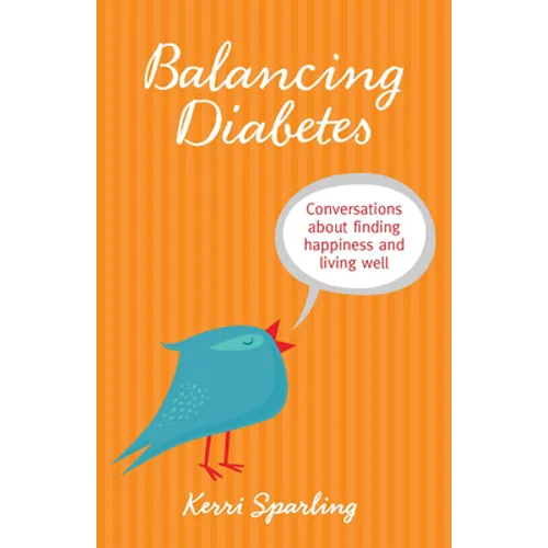 Balancing Diabetes: Conversations about Finding Happiness and Living Well - Paperback