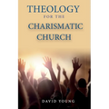 Theology For the Charismatic Church - Paperback
