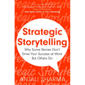 Strategic Storytelling: Why Some Stories Drive Your Success at Work But Others Don't - Paperback