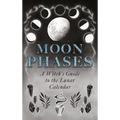 Moon Phases: A Witch's Guide to the Lunar Calendar - Hardcover