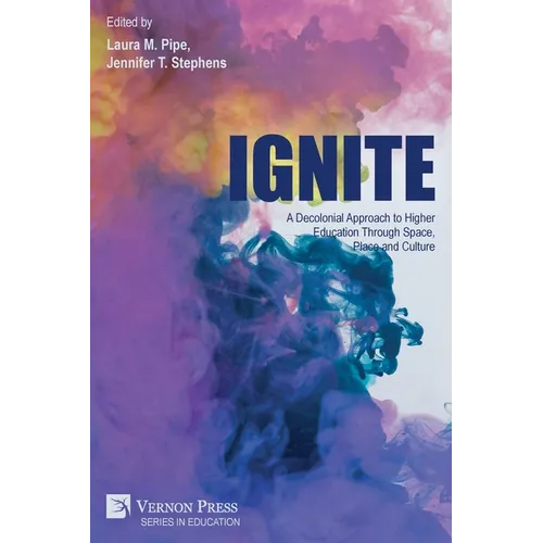 Ignite: A Decolonial Approach to Higher Education Through Space, Place and Culture - Paperback
