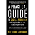 A Practical Guide to Digital Research: Getting the Facts and Rejecting the Lies - Paperback