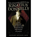 The Strange Genius of Ignatius Donnelly: The Populist Who Debunked Shakespeare and Found Atlantis - Hardcover