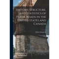 History, Structure, and Statistics of Plank Roads in the United States and Canada [microform] - Paperback