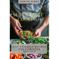 Sustainable Cooking: Eco-Friendly Recipes for a Greener Kitchen - Paperback