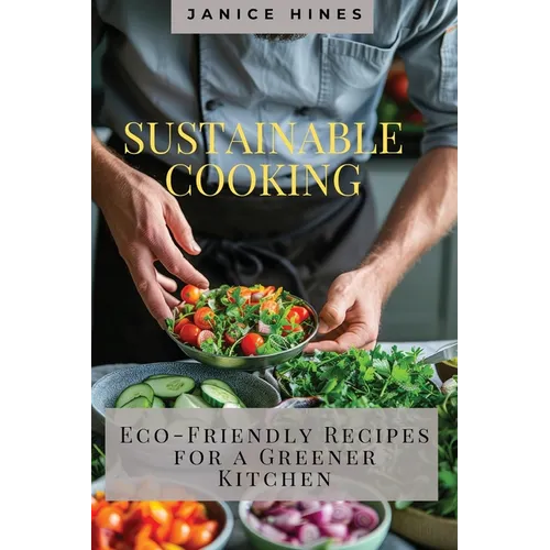 Sustainable Cooking: Eco-Friendly Recipes for a Greener Kitchen - Paperback