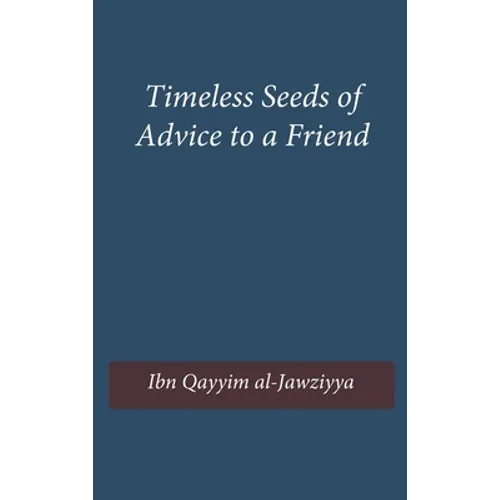Timeless Seeds of Wisdom and Advice to a Friend - Hardcover