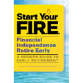 Start Your F.I.R.E. (Financial Independence Retire Early): A Modern Guide to Early Retirement - Paperback