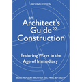 An Architect's Guide to Construction-Second Edition: Enduring Ways in the Age of Immediacy - Paperback
