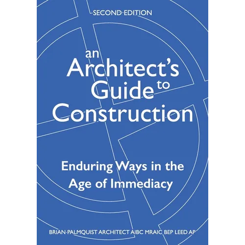 An Architect's Guide to Construction-Second Edition: Enduring Ways in the Age of Immediacy - Paperback