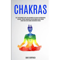 Chakras: Self Development Guide for Beginners to Develop Supernatural Healing, Psychic Awareness and Becoming Head Strong Using Reiki and Chakra Medit - Paperback