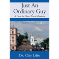 Just An Ordinary Guy: A Case for Short Term Missions - Paperback