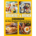 Breakfast and Brunch Cookbook: Our Best Breakfast & Brunch Recipes - Paperback