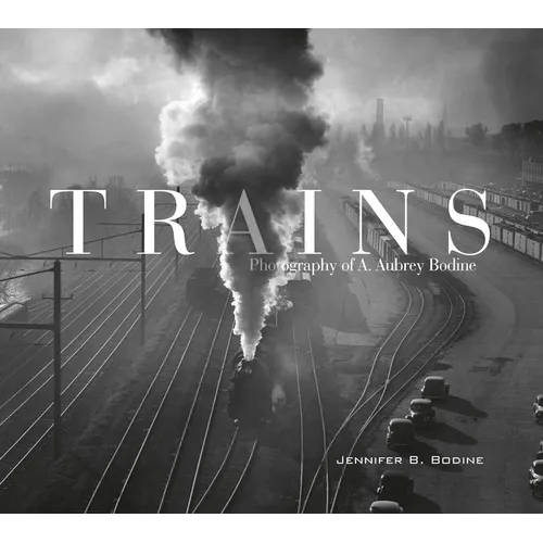 Trains: Photography of A. Aubrey Bodine - Hardcover