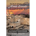 Solving the Arab-Israeli Conflict: A Practical Way Forward that Allows Both Sides to Negotiate a Solution in Good Faith - Paperback