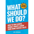 What Should We Do?: How to Win Clients, Double Profit & Grow Your Home Service Sales - Paperback