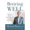 Retiring Well: How to Enjoy Retirement in Any Economy - Paperback