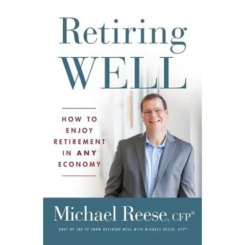 Retiring Well: How to Enjoy Retirement in Any Economy - Paperback