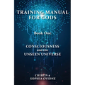 Training Manual for Gods, Book One: Consciousness and the Unseen Universe - Paperback