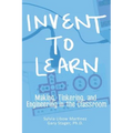 Invent To Learn: Making, Tinkering, and Engineering in the Classroom - Hardcover