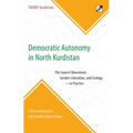 Democratic Autonomy in North Kurdistan: The Council Movement, Gender Liberation, and Ecology - In Practice: A Reconnaissance Into Southeastern Turkey - Paperback