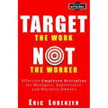 Target the Work, Not the Worker: Effective Employee Discipline for Managers, Supervisors, and Business Owners - Paperback