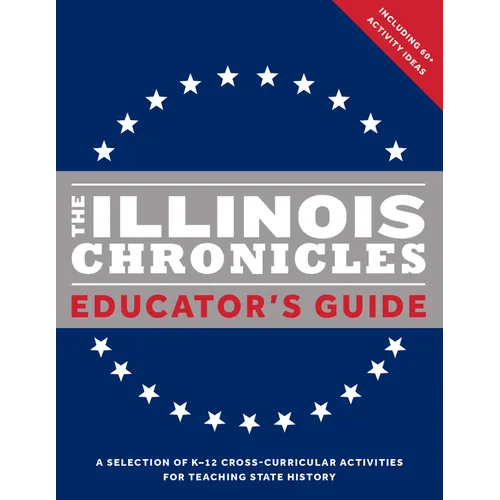 The Illinois Chronicles Educator's Guide: A Selection of K-12 Cross-Curricular Activities for Teaching State History. - Paperback