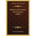 Chateau And Country Life In France (1908) - Paperback